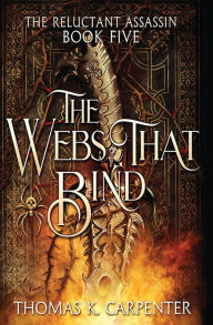 Title: The Webs That Bind: A Hundred Halls Novel, Author: Thomas K Carpenter