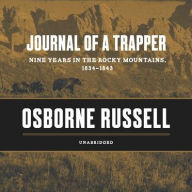 Title: Journal of a Trapper: Nine Years in the Rocky Mountains, 1834-1843, Author: Osborne Russell