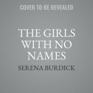 Title: The Girls with No Names, Author: Serena Burdick