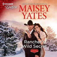 Title: Rancher's Wild Secret, Author: Maisey Yates