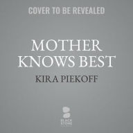 Title: Mother Knows Best: A Novel of Suspense, Author: Kira Peikoff