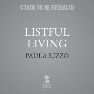 Title: Listful Living: A List-Making Journey to a Less Stressed You, Author: Paula Rizzo
