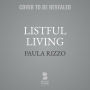 Listful Living: A List-Making Journey to a Less Stressed You