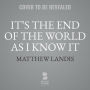 It's the End of the World as I Know It