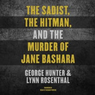 Title: The Sadist, the Hitman, and the Murder of Jane Bashara, Author: George Hunter