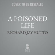 Title: A Poisoned Life: Florence Chandler Maybrick, the First American Woman Sentenced to Death in England, Author: Richard Jay Hutto