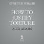 How to Justify Torture: Inside the Ticking Bomb Scenario