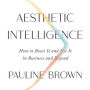 Aesthetic Intelligence: How to Boost It and Use It in Business and Beyond