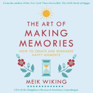Title: The Art of Making Memories: How to Create and Remember Happy Moments, Author: Meik Wiking