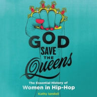 Title: God Save the Queens: The Essential History of Women in Hip-Hop, Author: Kathy Iandoli