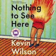 Title: Nothing to See Here, Author: Kevin Wilson