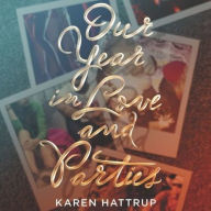 Title: Our Year in Love and Parties, Author: Karen Hattrup