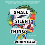 Title: Small Silent Things: A Novel, Author: Robin Page