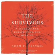 Title: The Survivors: A Story of War, Inheritance, and Healing, Author: Adam P. Frankel