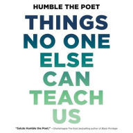 Title: Things No One Else Can Teach Us, Author: Humble the Poet