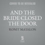 And the Bride Closed the Door : Library Edition