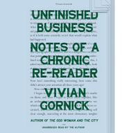 Title: Unfinished Business: Notes of a Chronic Re-reader, Author: Vivian Gornick
