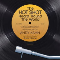 Title: The Hot Shot Heard 'Round the World: A Musical Memoir, Author: Andy Kahn