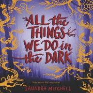 Title: All the Things We Do in the Dark, Author: Saundra Mitchell