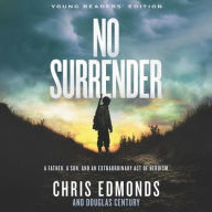 No Surrender Young Readers' Edition: A Father, a Son, and an Extraordinary Act of Heroism