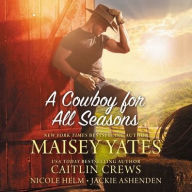 Title: A Cowboy for All Seasons: Spring, Summer, Fall, Winter, Author: Maisey Yates