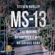 Title: MS-13: The Making of America's Most Notorious Gang, Author: Steven Dudley