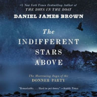 Title: The Indifferent Stars Above: The Harrowing Saga of the Donner Party, Author: Daniel James Brown