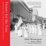 Title: Victory for the Vote: The Fight for Women's Suffrage and the Century That Followed, Author: Doris Weatherford