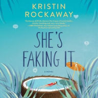 Title: She's Faking It: A Novel, Author: Kristin Rockaway