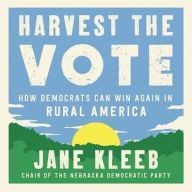 Title: Harvest the Vote: How Democrats Can Win Again in Rural America, Author: Jane Kleeb