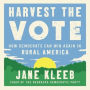 Harvest the Vote: How Democrats Can Win Again in Rural America