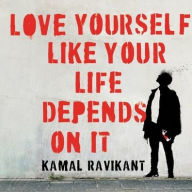 Title: Love Yourself Like Your Life Depends on It, Author: Kamal Ravikant