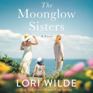 Title: The Moonglow Sisters: A Novel, Author: Lori Wilde