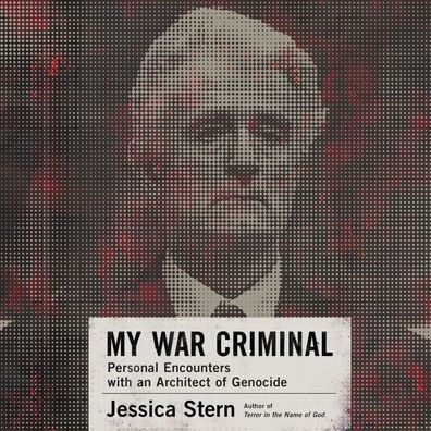 My War Criminal: Personal Encounters with an Architect of Genocide