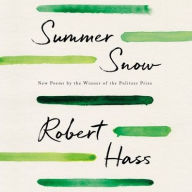 Title: Summer Snow, Author: Robert Hass