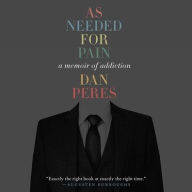 Title: As Needed for Pain: A Memoir of Addiction, Author: Dan Peres