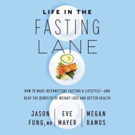 Title: Life in the Fasting Lane: How to Make Intermittent Fasting a Lifestyle-and Reap the Benefits of Weight Loss and Better Health, Author: Jason Fung MD