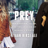 Title: Prey: Immigration, Islam, and the Erosion of Women's Rights, Author: Ayaan Hirsi Ali