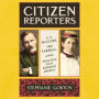 Citizen Reporters: S.S. McClure, Ida Tarbell, and the Magazine That Rewrote America