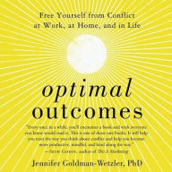 Title: Optimal Outcomes: Free Yourself from Conflict at Work, at Home, and in Life, Author: Jennifer Goldman-Wetzler