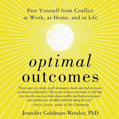 Optimal Outcomes: Free Yourself from Conflict at Work, at Home, and in Life