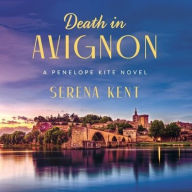 Title: Death in Avignon: A Penelope Kite Novel, Author: Serena Kent
