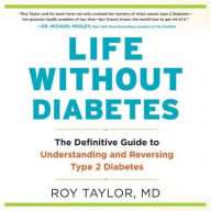 Title: Life Without Diabetes: The Definitive Guide to Understanding and Reversing Type 2 Diabetes, Author: Roy Taylor