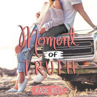 Title: Moment of Truth, Author: Kasie West