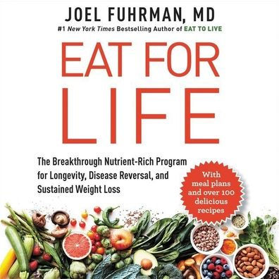 Eat for Life: The Breakthrough Nutrient-Rich Program for Longevity, Disease Reversal, and Sustained Weight Loss