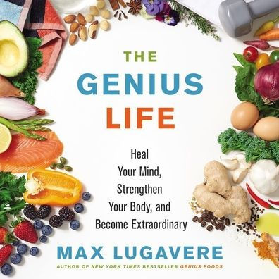 The Genius Life: Heal Your Mind, Strengthen Your Body, and Become Extraordinary