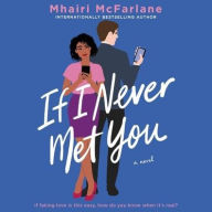 Title: If I Never Met You: A Novel, Author: Mhairi McFarlane