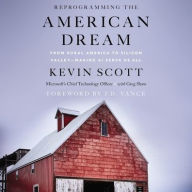 Title: Reprogramming the American Dream: From Rural America to Silicon Valley--Making AI Serve Us All, Author: Kevin Scott