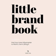 Title: Little Brand Book: Find Your Inner InfluenceHer to Work It, Own It, Bring It, Author: Kalika Yap