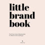 Little Brand Book: Find Your Inner InfluenceHer to Work It, Own It, Bring It